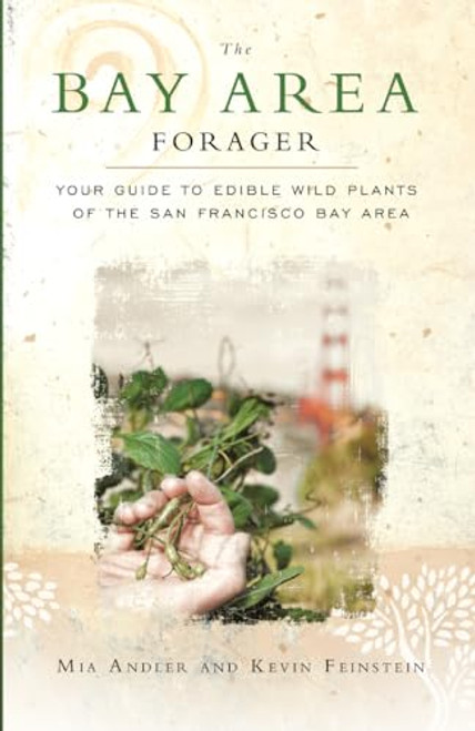 The Bay Area Forager (Your Guide to Edible Wild Plants of the San Francisco Bay Area) by Mia Andler, Kevin Feinstein, 9780615496122