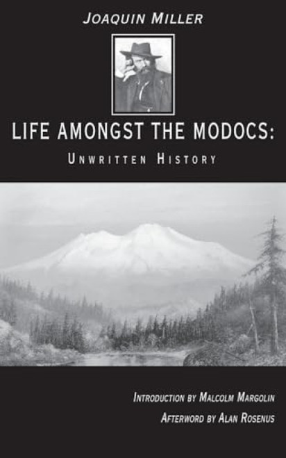 Life Amongst the Modocs (Unwritten History) by Joaquin Miller, Malcolm Margolin, Alan Rosenus, 9780930588793