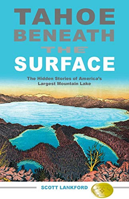 Tahoe Beneath the Surface (The Hidden Stories of America's Largest Mountain Lake) by Scott Lankford, 9781597141390