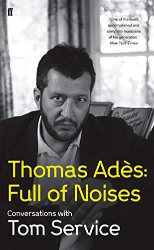 Thomas Ades: Full of Noises - 9780571278978 by Thomas Ades, Tom Service, 9780571278978