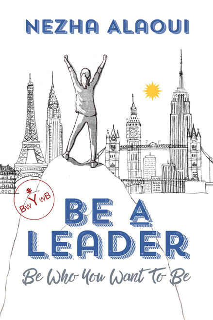 Be A Leader (Be Who You Want to Be) by Nezha Alaoui, 9781642930283