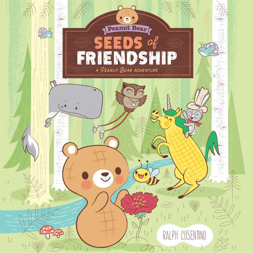 Seeds of Friendship (A Peanut Bear Adventure) by Ralph Cosentino, 9781683832348