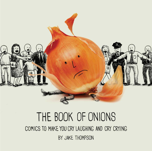 The Book of Onions (Comics to Make You Cry Laughing and Cry Crying) by Jake Thompson, 9781449489885