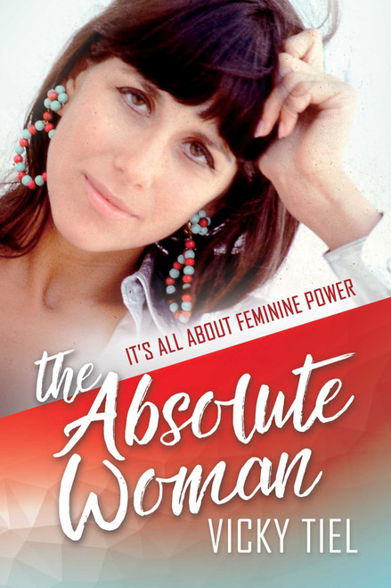 The Absolute Woman (It's All About Feminine Power) by Vicky Tiel, 9781642930092