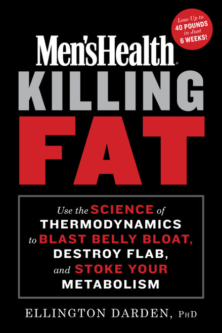 Men's Health Killing Fat (Use the Science of Thermodynamics to Blast Belly Bloat, Destroy Flab, and Stoke Your Metabolism) by Ellington Darden, Phd, Editors of Men's Health Magazi, 9781635653250