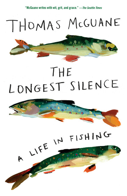 The Longest Silence (A Life in Fishing) by Thomas McGuane, 9780525565307