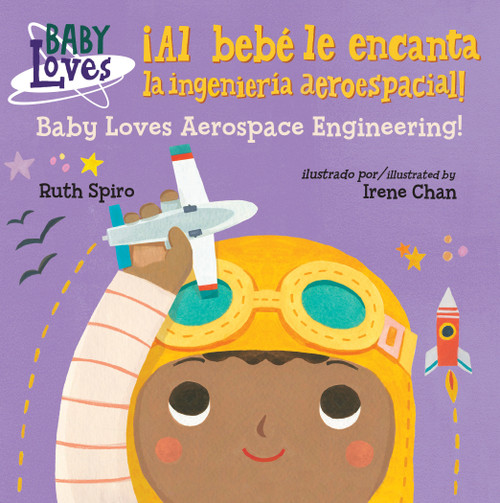 ¡Al bebé le encanta la ingeniería aeroespacial! / Baby Loves Aerospace Engineering! (Spanish Bilingual Edition) by Ruth Spiro, Irene Chan, 9781580899833