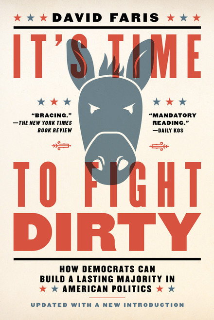 It's Time to Fight Dirty (How Democrats Can Build a Lasting Majority in American Politics) - 9781612197739 by David Faris, 9781612197739