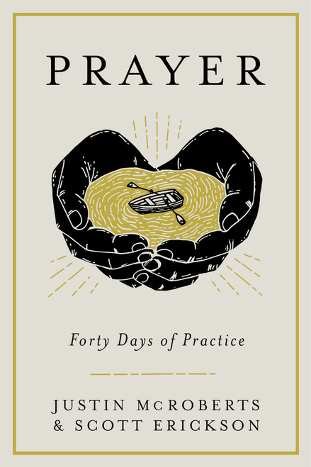 Prayer: Forty Days of Practice by Justin McRoberts, Scott Erickson, 9780525653059