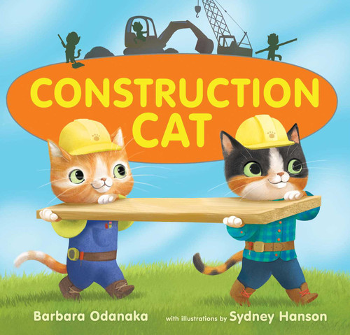 Construction Cat by Barbara Odanaka, Sydney Hanson, 9781481490948