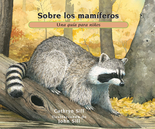 Sobre los mamíferos (Una guía para niños (Libro educativo de ciencia para el aprendizaje STEM)) (Spanish Edition) by Cathryn Sill, John Sill, 9781682630723