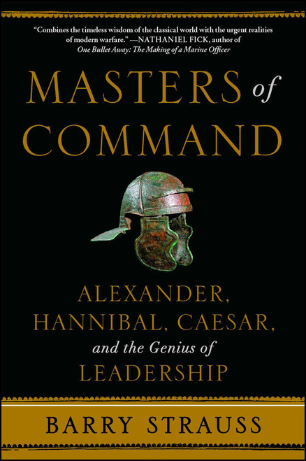 Masters of Command (Alexander, Hannibal, Caesar, and the Genius of Leadership) by Barry Strauss, 9781439164495