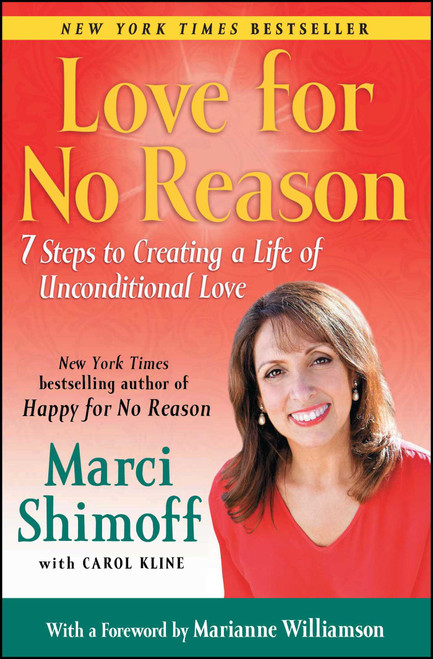 Love For No Reason (7 Steps to Creating a Life of Unconditional Love) by Marci Shimoff, Carol Kline, Marianne Williamson, 9781439165034