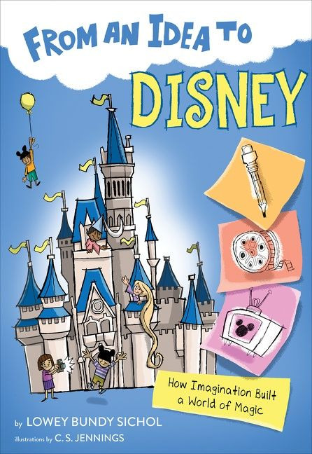 From an Idea to Disney (How Imagination Built a World of Magic) - 9781328453617 by Lowey Bundy-Sichol, C.S. Jennings, 9781328453617
