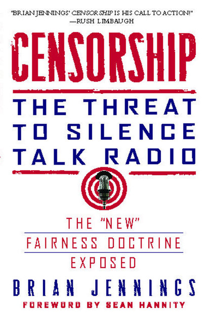 Censorship (The Threat to Silence Talk Radio) by Brian Jennings, Sean Hannity, 9781439172896