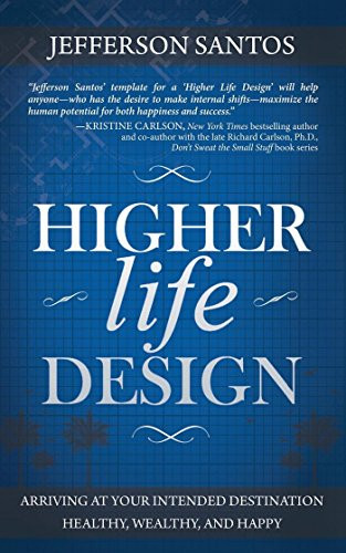 Higher Life Design (Arriving at Your Intended Destination Healthy, Wealthy, and Happy) by Jefferson Santos, 9781630471361
