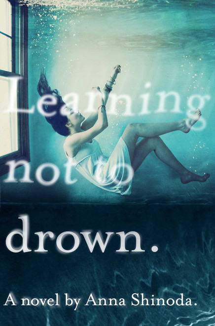 Learning Not to Drown by Anna Shinoda, 9781416993933