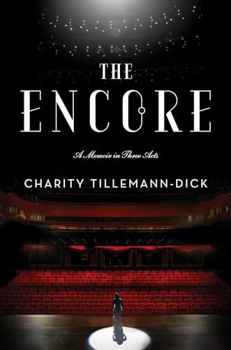 The Encore (A Memoir in Three Acts) by Charity Tillemann-Dick, 9781501102325