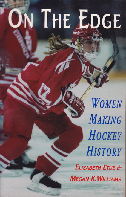 On the Edge (Women Making Hockey History) by Elizabeth Etue, Megan K. Williams, 9780929005799