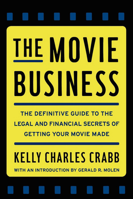 The Movie Business (The Definitive Guide to the Legal and Financial Se) by Kelly Crabb, 9781451627657