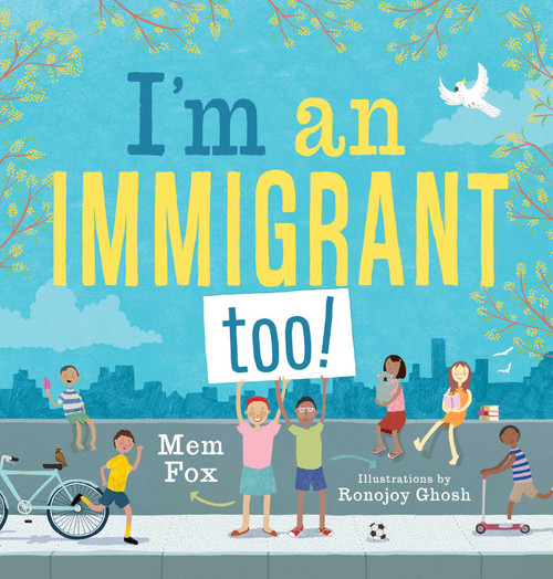 I'm an Immigrant Too! by Mem Fox, Ronojoy Ghosh, 9781534436022