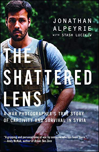 The Shattered Lens (A War Photographer's True Story of Captivity and Survival in Syria) by Jonathan Alpeyrie, Stash Luczkiw, 9781501146534
