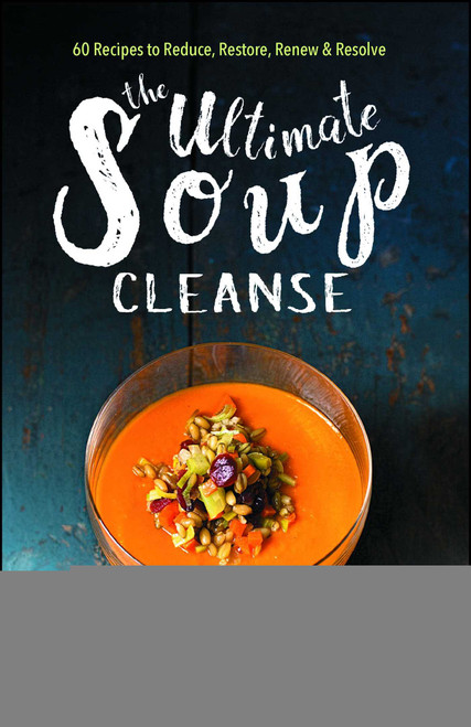 The Ultimate Soup Cleanse (60 Recipes to Reduce, Restore, Renew & Resolve) by Nicole Pisani, Kate Adams, 9781501145957