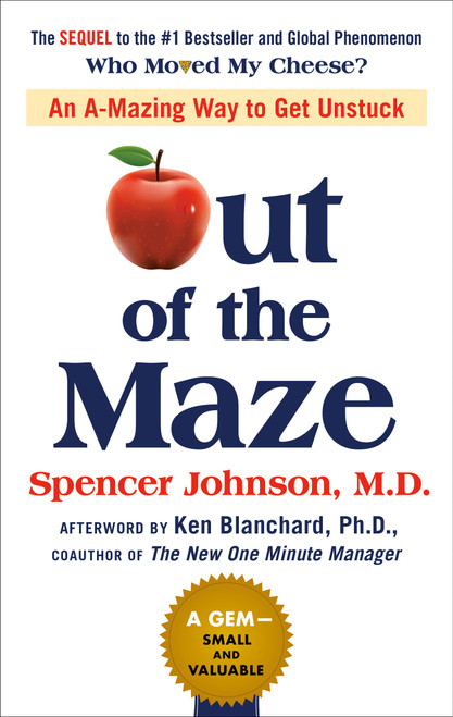 Out of the Maze (An A-Mazing Way to Get Unstuck) by Spencer Johnson, Ken Blanchard, John David Mann, 9780525537298