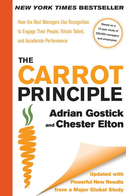 The Carrot Principle (How the Best Managers Use Recognition to Engage Their People, Retain Talent, and Accelerate Performance [Updated & Revised]) by Adrian Gostick, Chester Elton, 9781439149171