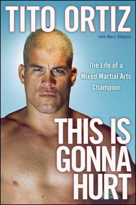 This Is Gonna Hurt (The Life of a Mixed Martial Arts Champion) by Tito Ortiz, 9781439149744