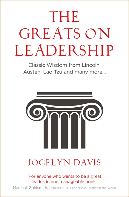 The Greats on Leadership (Classic Wisdom from Lincoln, Austen, Lao Tzu and Many More) by Jocelyn Davis, 9781473689947