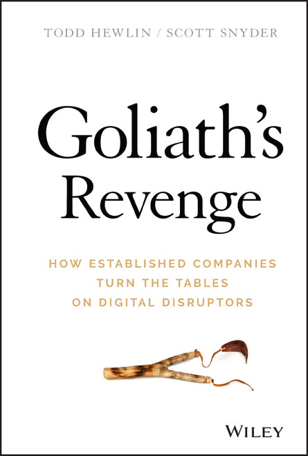 Goliath's Revenge (How Established Companies Turn the Tables on Digital Disruptors) by Todd Hewlin, Scott A. Snyder, 9781119541875