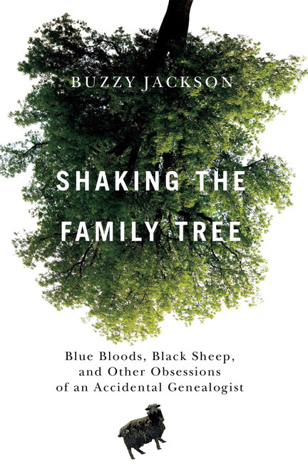 Shaking the Family Tree (Blue Bloods, Black Sheep, and Other Obsessions of an Accidental Genealogist) by Buzzy Jackson, 9781439112991