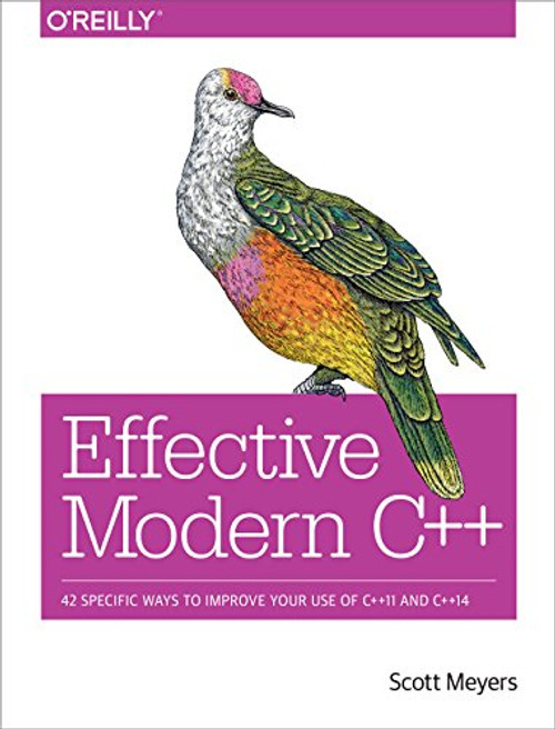 Effective Modern C++ (42 Specific Ways to Improve Your Use of C++11 and C++14) by Scott Meyers, 9781491903995
