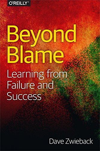 Beyond Blame (Learning From Failure and Success) by Dave Zwieback, 9781491906415