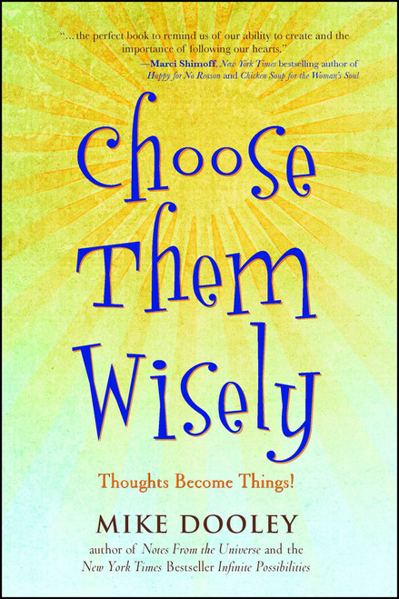 Choose Them Wisely (Thoughts Become Things!) by Mike Dooley, 9781582702339