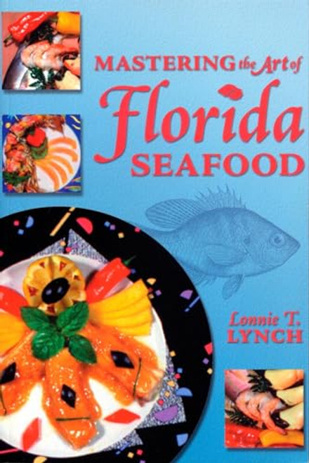 Mastering the Art of Florida Seafood by Lonnie T Lynch, 9781561641765