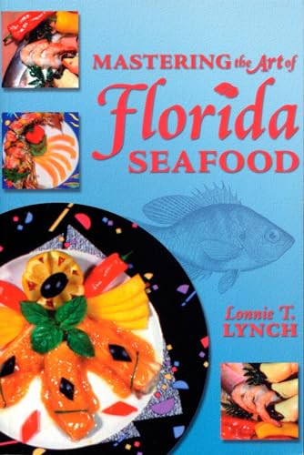 Mastering the Art of Florida Seafood by Lonnie T Lynch, 9781561641765