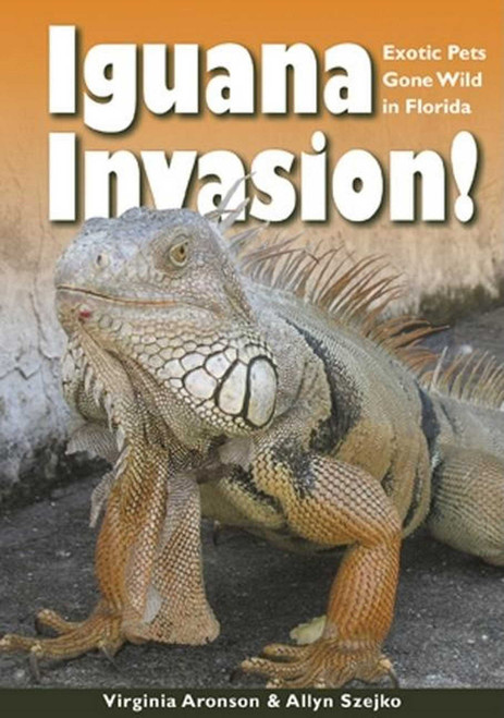 Iguana Invasion! (Exotic Pets Gone Wild in Florida) - 9781561644681 by Virginia Aronson, Allyn Szejko, 9781561644681