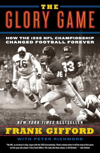 The Glory Game (How the 1958 NFL Championship Changed Football Forever) by Frank Gifford, Peter Richmond, 9780061542572