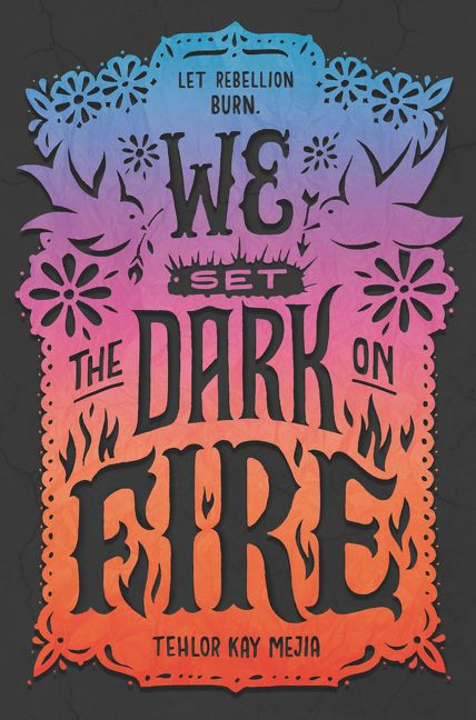 We Set the Dark on Fire by Tehlor Kay Mejia, 9780062691316
