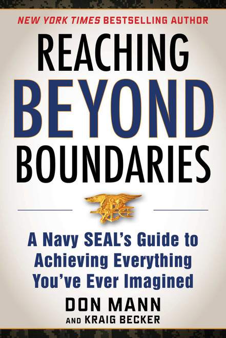 Reaching Beyond Boundaries (A Navy SEAL's Guide to Achieving Everything You've Ever Imagined) by Don Mann, Kraig Becker, 9781510736672