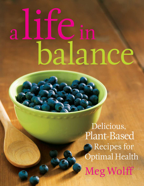 A Life in Balance (Delicious Plant-Based Recipes For Optimal Health) by Meg Wolff, 9780892729067