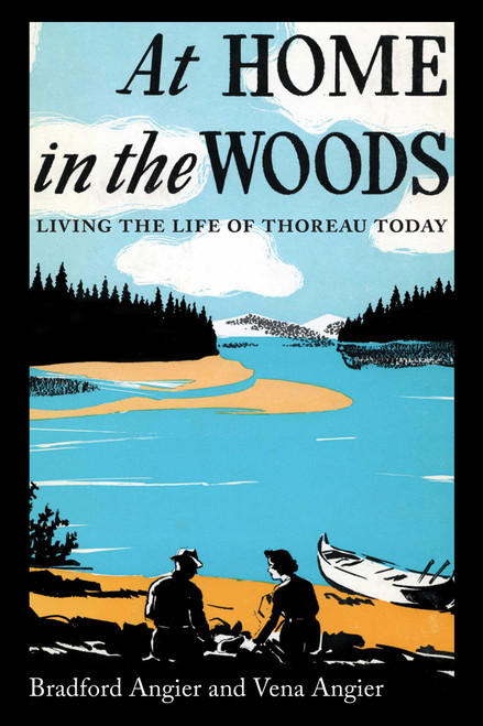 At Home in the Woods (Living the Life of Thoreau Today) by Bradford Angier, Elvena Angier, 9781608934423
