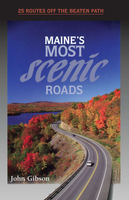 Maine's Most Scenic Roads by John Gibson, 9780892724222