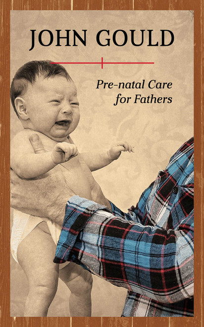 Pre-Natal Care for Fathers by John Gould, 9781608935369