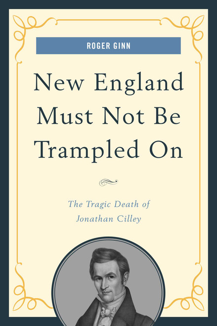 New England Must Not Be Trampled On (The Tragic Death of Jonathan Cilley) by Roger Ginn, 9781608933877