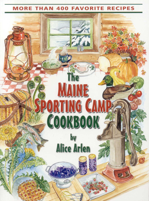 Maine Sporting Camp Cookbook by Alice Arlen, 9780892726493
