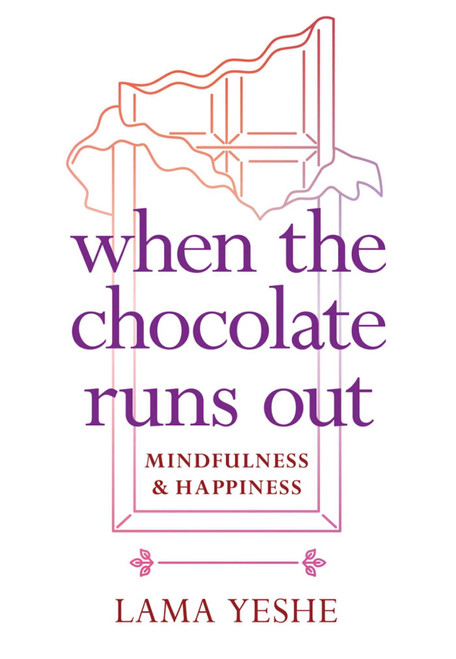 When the Chocolate Runs Out (Mindfulness & Happiness) (Miniature Edition) by Thubten Yeshe, 9781614295310