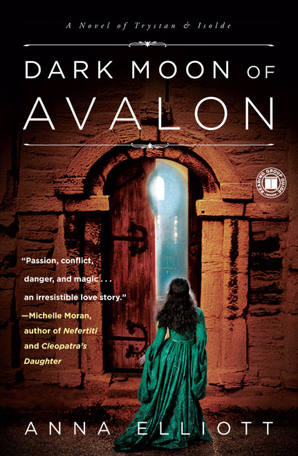 Dark Moon of Avalon (A Novel of Trystan & Isolde) by Anna Elliott, 9781416589907